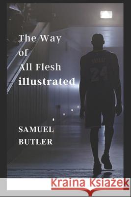 The Way of All Flesh illustrated Butler Samuel Butler 9798464203648
