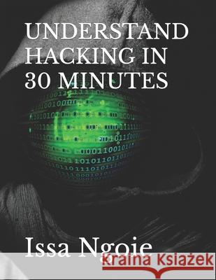 Understand Hacking in 30 Minutes Ngoie, Issa 9798464264601