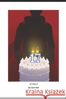 17: Part 2 Liam Hall 9798464326361 Independently Published