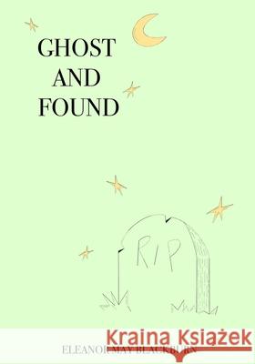 Ghost and found Blackburn Eleanor May Blackburn 9798464378605