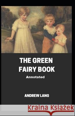 The Green Fairy Book Annotated Lang Andrew Lang 9798464393387