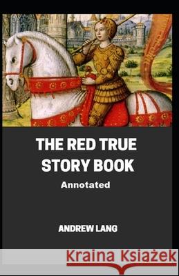 The Red True Story Book Annotated Lang Andrew Lang 9798464402188
