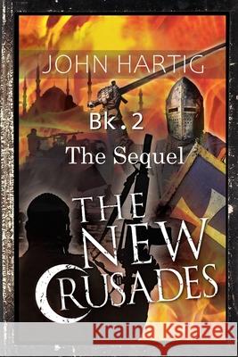 The New Crusades: The Sequel Hartig, John 9798464420816