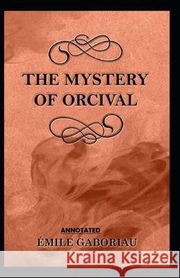 The Mystery of Orcival Annotated Émile Gaboriau 9798464427631