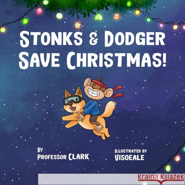 Stonks And Dodger Save Christmas! Professor Clark 9798464461642 Independently Published