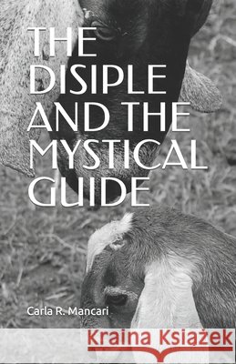 The Disiple and the Mystical Guide Mancari, Carla R. 9798464592964