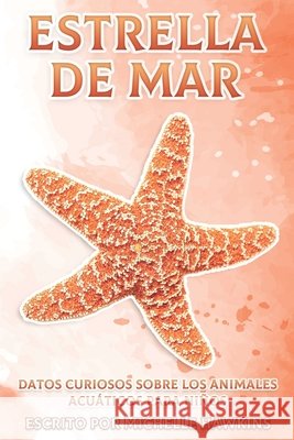 Estrella de Mar: Datos curiosos sobre los animales acuáticos para niños #9 Hawkins, Michelle 9798464669727 Independently published