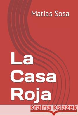 La Casa Roja Matías Sosa 9798464973077 Independently Published