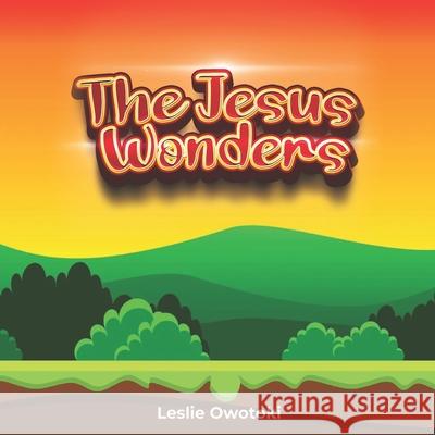 The Jesus wonders Leslie Oluwasubomi Owotoki 9798465063821 Independently Published