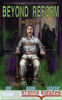 Beyond Reform Jon Athan, Jasper Bark, Aron Beauregard 9798465106689 Independently Published