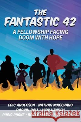 The Fantastic 42: A Fellowship Facing Doom with Hope Nathan Marchand, Darrin Ball, Nick Hayden 9798465150750
