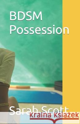 BDSM Possession Sarah Scott 9798465210577