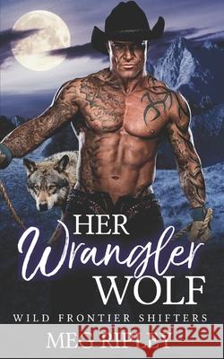 Her Wrangler Wolf Meg Ripley 9798465272711 Independently Published