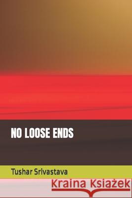 No Loose Ends Srivastava, Tushar 9798465723855