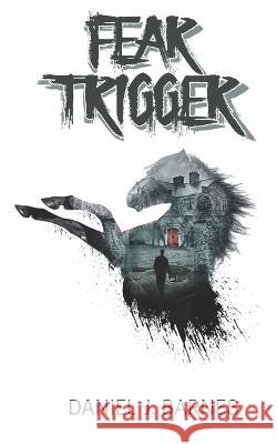 Fear Trigger Daniel J Barnes, Amy Rollinson, Sarah Barnes 9798465818704 Independently Published