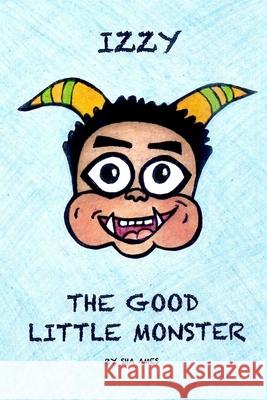 Izzy The Good Little Monster Sha Ames 9798465909815