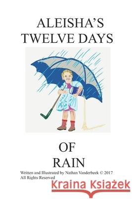 Aleisha's Twelve Days of Rain Nathan VanDerBeek, Nathan VanDerBeek 9798466003772
