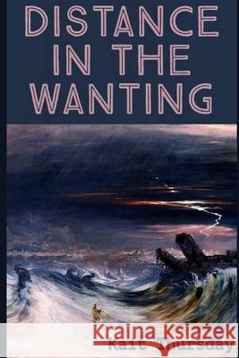 Distance in the Wanting Kait Thursday 9798466144383 Independently Published