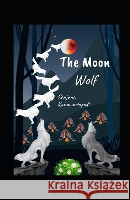 The Moon Wolf Sanjana Kanamarlapudi 9798466261394