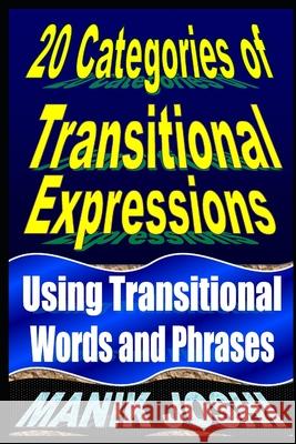 20 Categories of Transitional Expressions: Using Transitional Words and Phrases Manik Joshi 9798466271980