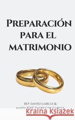 Preparación para el Matrimonio Maria José Tuárez, Rey David Garcia 9798466364095 Independently Published