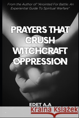 Prayers That Crush Witchcraft Oppression Godssword Edet 9798466397932