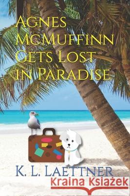 Agnes McMuffinn Gets Lost in Paradise K L Laettner 9798466469936 Independently Published