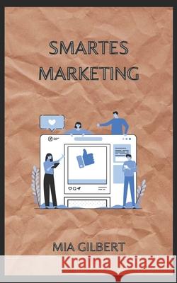 Smartes Marketing Mia Gilbert 9798466491494 Independently Published