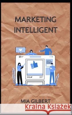 Marketing Intelligent Mia Gilbert 9798466601640 Independently Published