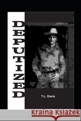 Deputized T L Davis 9798466638493 Independently Published
