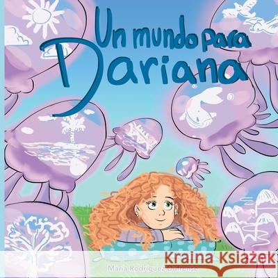 Un mundo para Dariana María Rodríguez Dufrense, Gabriela Carrión, Ibis Oropeza 9798466667769 Independently Published