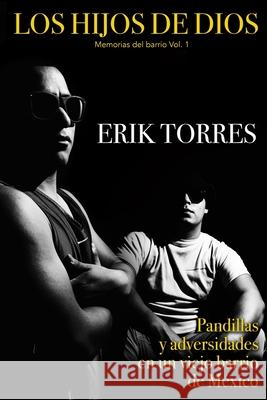 Los Hijos de Dios: Pandillas y adversidades en un viejo barrio de México Erik Torres 9798466752885 Independently Published