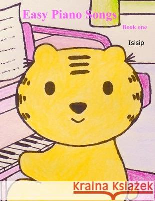 Easy piano songs - Book 1 Isisip 9798466762792 Independently Published