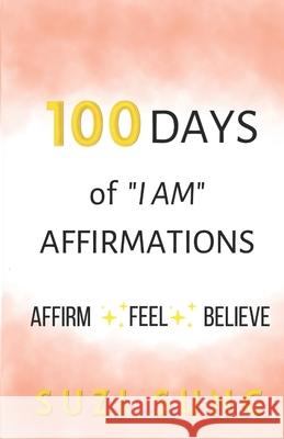 100 Days of I AM Affirmations Suzi Sung 9798467068589