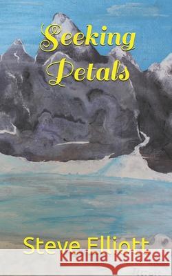 Seeking Petals Elliott Steve Elliott 9798467168326 Independently published
