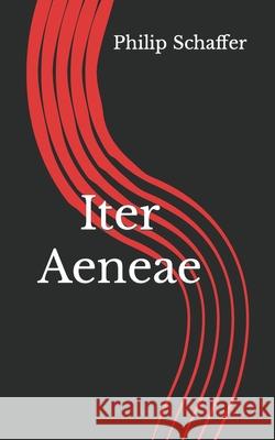Iter Aeneae Philip Schaffer 9798467257327