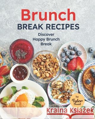 Brunch Break Recipes: Discover Happy Brunch Break Sweet, Tyler 9798467288970 Independently published
