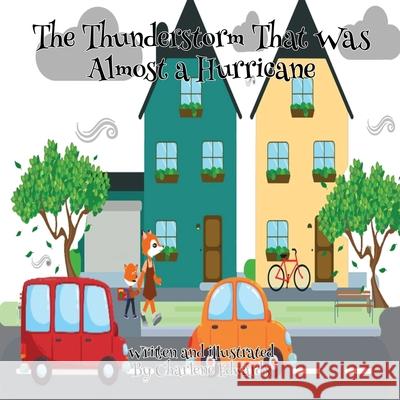 The Thunderstorm That Was Almost A Hurricane Charlene Edwards 9798467305295