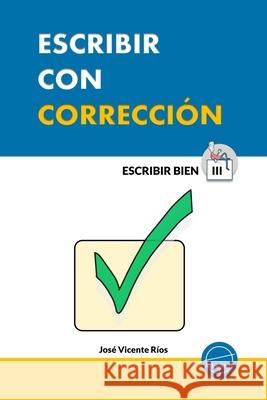 Escribir con corrección José Vicente Ríos 9798467440057