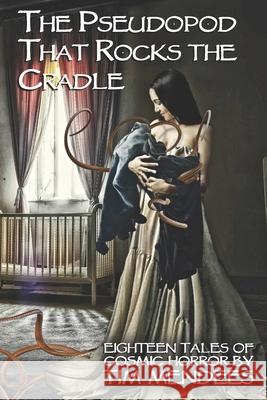 The Pseudopod That Rocks the Cradle Tim Mendees 9798467675091