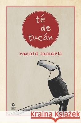 té de tucán Rachid Lamarti, Ediciones Catay 9798468039984 Independently Published