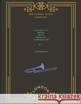 Flexibility Book with Musical Expression N-1: Trombone Merza, Jose Pardal 9798468056868