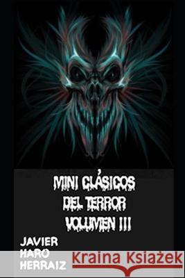 Mini Clásicos del Terror Volumen III Javier Haro Herraiz 9798468100073 Independently Published