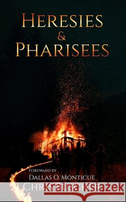 Heresies and Pharisees Chris Buscher, Dallas Monticue 9798468471968