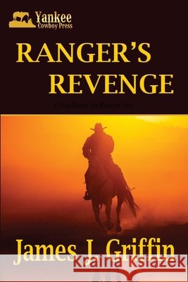 Ranger's Revenge: A Texas Ranger Jim Blawcyzk Story Griffin, James J. 9798468563304 Independently Published