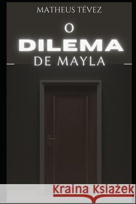 O dilema de Mayla Matheus Tévez 9798469016618 Independently Published