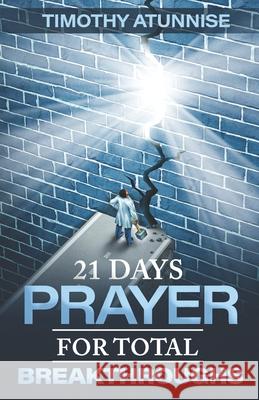 21 Days Prayer For Total Breakthroughs Timothy Atunnise 9798469087922 Independently Published