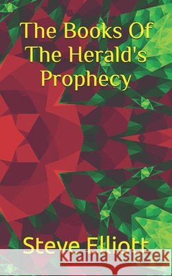 The Books Of The Herald's Prophecy Steve Elliott   9798469097471