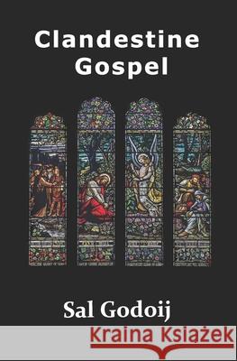 Clandestine Gospel Sal Godoij 9798469132806 Independently Published