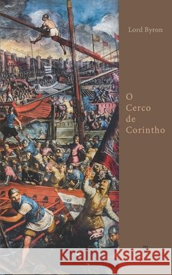 O Cerco de Corintho: edição bilíngue Lord George Gordon Byron, 1788-, Henrique Ernesto d'Almeida Coutinho 9798469143987 Independently Published